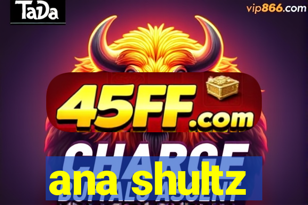 ana shultz